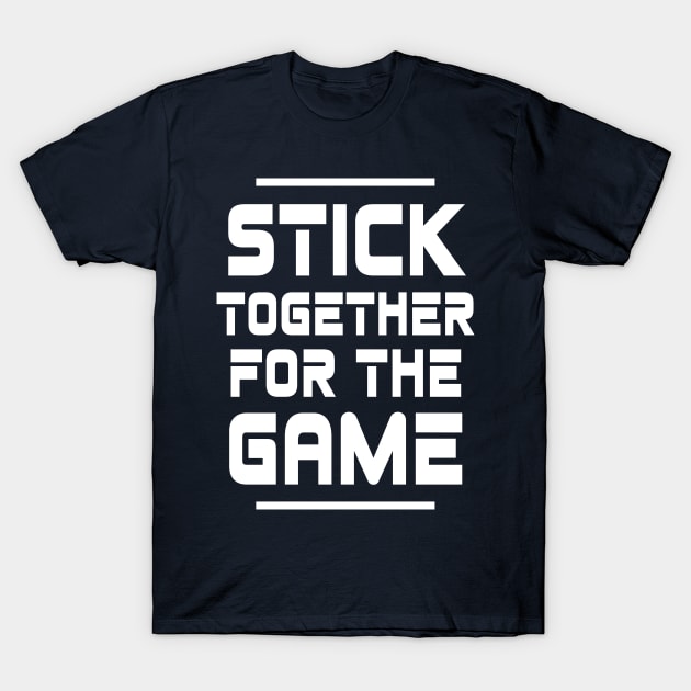 Stick Together For The Game T-Shirt by LegitHooligan